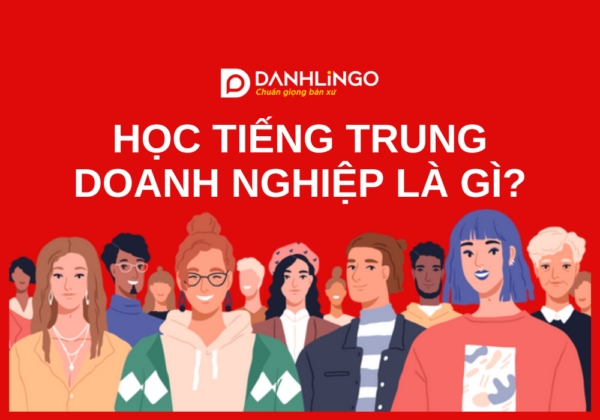 hoc tieng trung doanh nghiep la gi 1