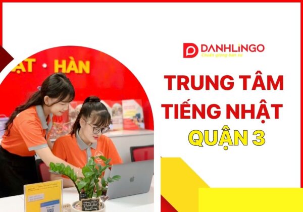 DanhLingo – Trung tâm tiếng Nhật tại Quận 3 uy tín và chất lượng 3 trung tam tieng nhat tai quan 3 danhlingo