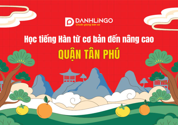 Học tiếng Hàn ở Tân Phú từ cơ bản đến nâng cao tại DanhLingo 13 hoc tieng han o tan phu tu co ban den nang cao tai danhlingo