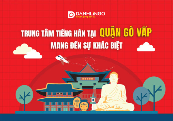 DanhLingo – Trung tâm dạy tiếng Hàn quận Gò Vấp mang đến sự khác biệt 15 trung tam day tieng han quan go vap 04