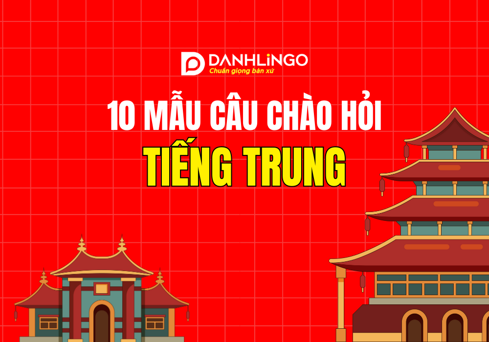 10 cau chao hoi tieng trung pho bien va dung ngu canh