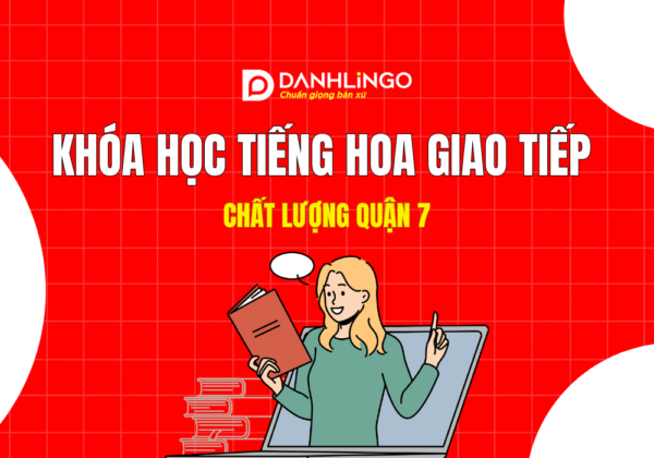 Khóa học tiếng Hoa giao tiếp chất lượng quận 7