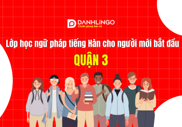 Lớp học ngữ pháp tiếng Hàn cho người mới bắt đầu quận 3