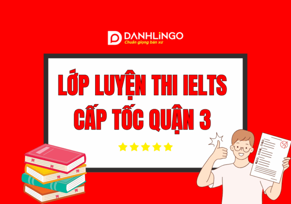 Lớp luyện thi ielts cấp tốc quận 3