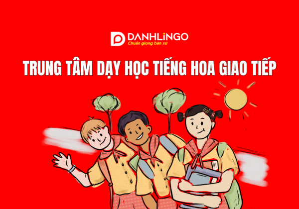 Trung tâm dạy học tiếng Hoa giao tiếp uy tín tại Tp.HCM