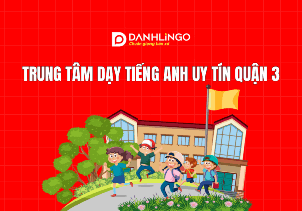 Trung tâm dạy tiếng Anh uy tín Quận 3
