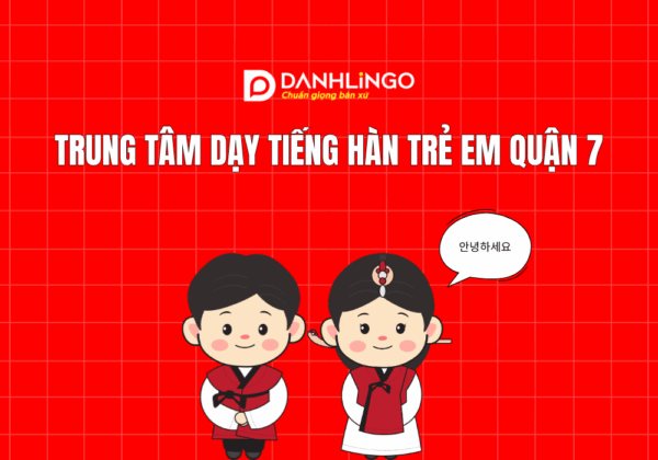 Trung tâm dạy tiếng Hàn trẻ em quận 7
