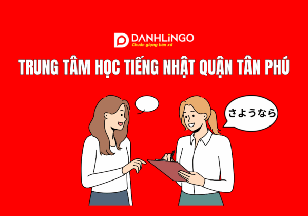 Trung tâm học tiếng Nhật tốt nhất quận Tân Phú