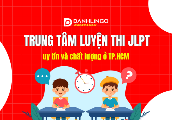 Trung tâm luyện thi JLPT uy tín nhất tại TP.HCM