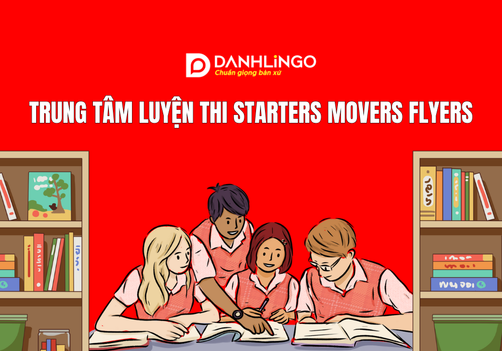 Trung tâm luyện thi Starters Movers Flyers uy tín tại TP.HCM 1 Trung tâm luyện thi Starters Movers Flyers uy tín tại TP.HCM