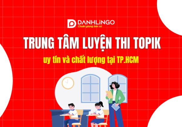 Trung tâm luyện thi Topik uy tín tại TP.HCM 3 Trung tâm luyện thi Topik uy tín tại TP.HCM