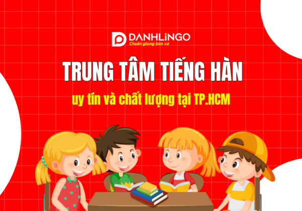 Trung tâm tiếng Hàn uy tín và chất lượng tại TP.HCM