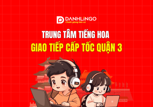 Trung tâm tiếng Hoa giao tiếp cấp tốc quận 3 7 trung tam tieng hoa giao tiep cap toc quan 3