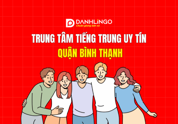 Trung tâm tiếng Trung uy tín chất lượng quận Bình Thạnh