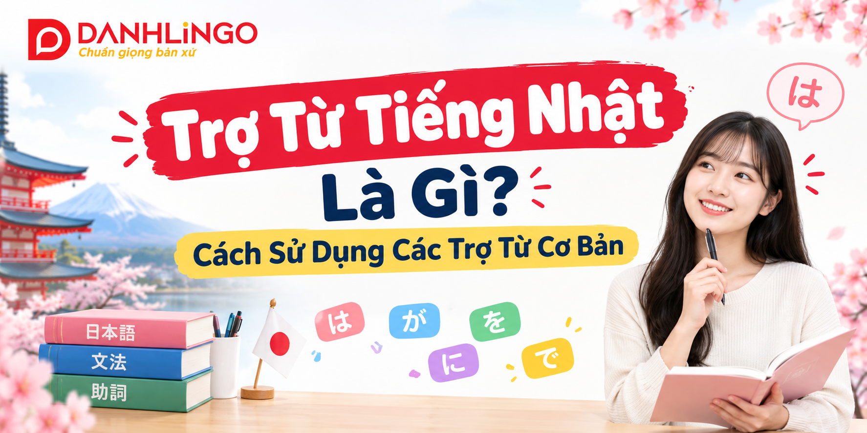 Trợ Từ Tiếng Nhật Là Gì? Cách Sử Dụng Các Trợ Từ Cơ Bản