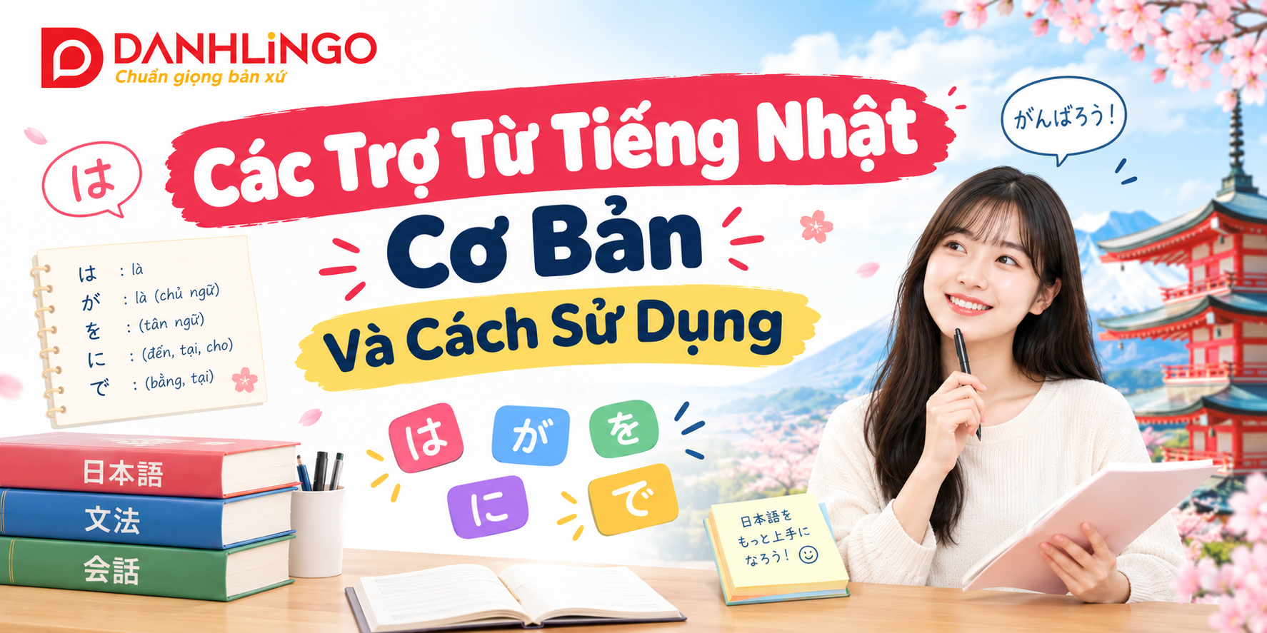 Các Trợ Từ Tiếng Nhật Cơ Bản Và Cách Sử Dụng 1 Các Trợ Từ Tiếng Nhật Cơ Bản Và Cách Sử Dụng